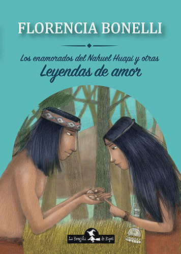 Los Enamorados del Nahuel Huapi y Otras Leyendas de Amor Children Book Libro Infantil by Florencia Bonelli - Editorial La Brujita de Papel (Spanish Edition)