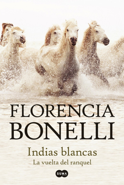 Indias Blancas 2: La Vuelta del Ranquel Love Story Novel Book Youth Literature by Florencia Bonelli - Editorial Suma (Spanish Edition)