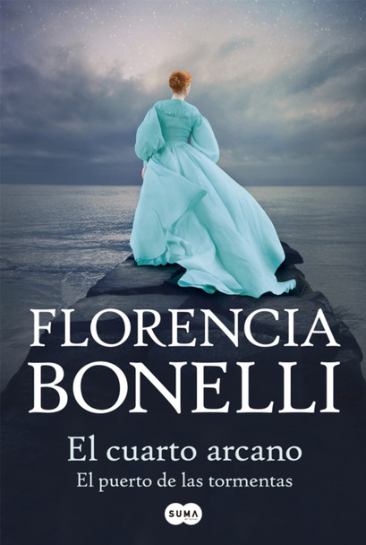 El Cuarto Arcano Second Part: El Puerto De Las Tormentas Fiction, Love & Erotic Literature Book Youth Literature by Florencia Bonelli - Editorial Suma (Spanish Edition)