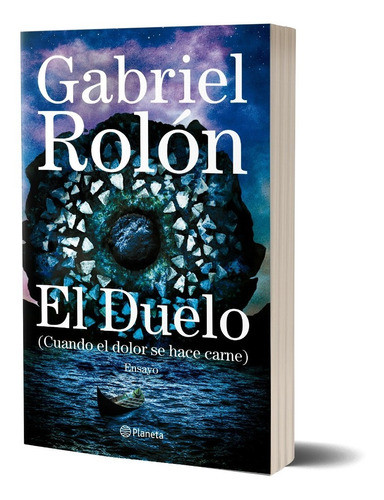 El Duelo Cuando El Dolor Se Hace Carne Ensayo Autoayuda Self-Help Book by Gabriel Rolón Psychologist - Editorial Planeta (Spanish Edition)
