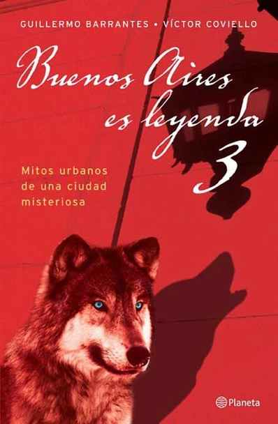Buenos Aires Es Leyenda 3 Mitos Urbanos De Una Ciudad Misteriosa Buenos Aires Urban Myths by Guillermo Barrantes & Víctor Coviello - Editorial Planeta (Spanish Edition)