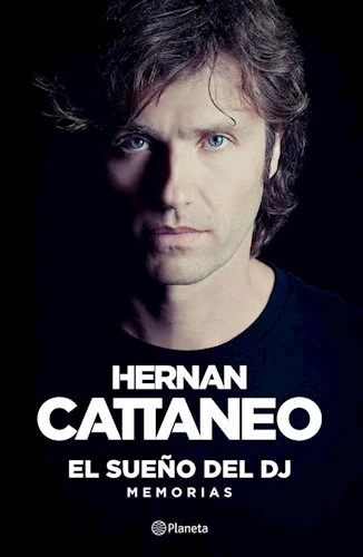 El Sueño Del DJ Memorias Biographies & Memoirs Book by Hernán Cattaneo Argentinian Dj - Editorial Planeta (Spanish Edition)