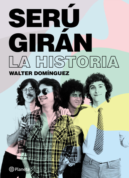 Serú Girán La Historia Serú Girán Argentinian Rock Band Biography by Walter Domínguez - Editorial Planeta (Spanish Edition)