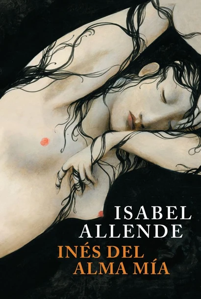 Inés Del Alma Mía Narrativa Chilena Novel Historical Fiction Book by Isabel Allende - Editorial Sudamericana (Spanish Edition)