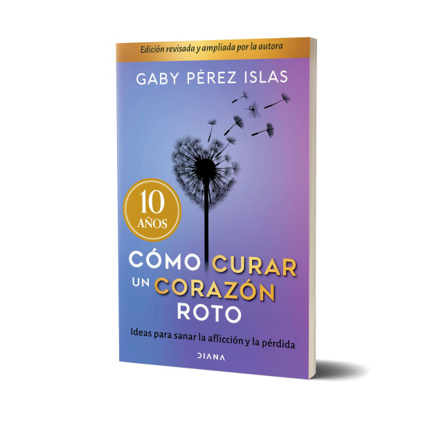 Cómo Curar Un Corazón Roto Selfhelp Book by Gaby Pérez Islas - Editorial Diana (Spanish Edition)