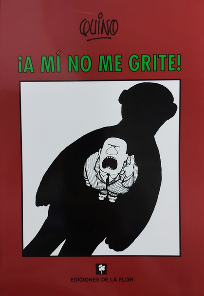 ¡A Mí No Me Grite! Humor Gráfico Libro Tapa Blanda Graphic Humor Book by Quino - Ediciones De La Flor (Spanish Edition)