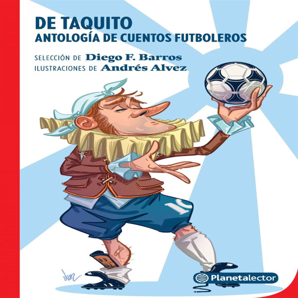 De Taquito Antología de Cuentos Futboleros Libro Tapa Blanda Children's Book by Diego F. Barros - Planeta (Spanish Edition)