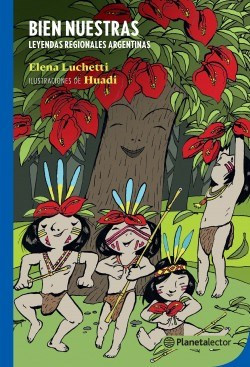 Bien Nuestras Leyendas Regionales Argentinas Libro Tapa Blanda Children's Book by Elena Luchetti - Planeta (Spanish Edition)