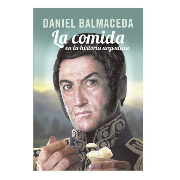 Sudamericana La Comida en la Historia Argentina by Daniel Balmaceda