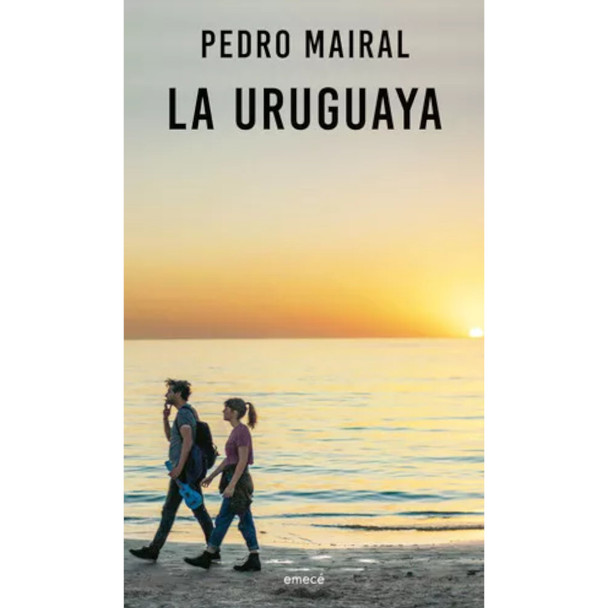 La Uruguaya Novel by Pedro Mairal - Editorial Emecé (Spanish Edition)