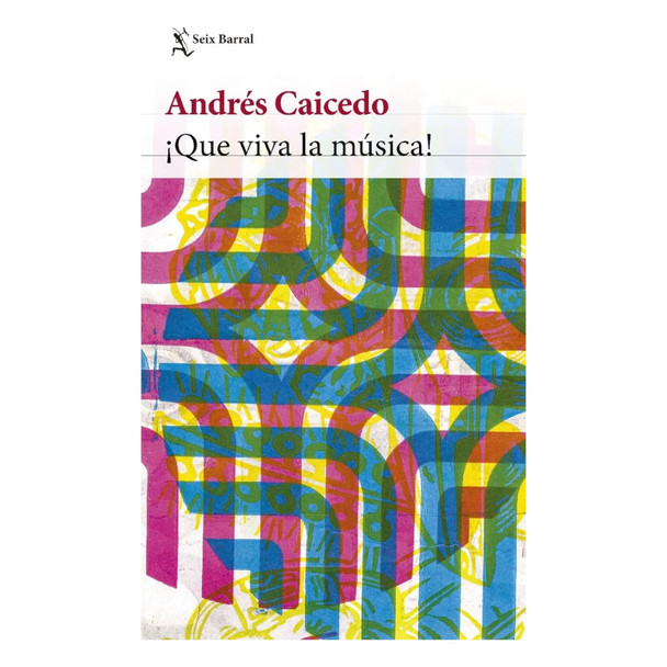 ¡Que Viva la Música! by Andrés Caicedo Editorial Seix Barral (Spanish Edition)