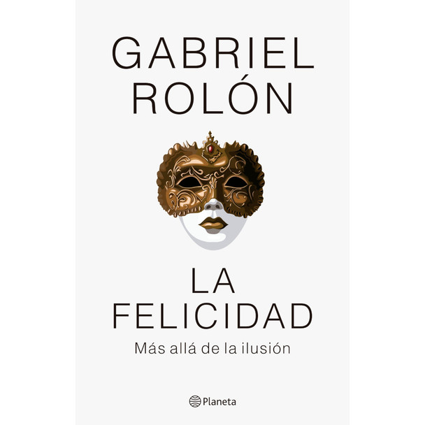 La Felicidad más Allá de la Ilusión Book by Gabriel Rolón - Editorial Planeta (Spanish Edition)