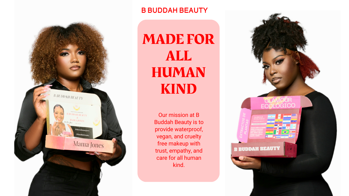 Three women wearing professional makeup with wording made for all human kind and company name B Buddah Beauty