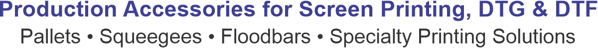 Production Accessories for Screen Printing, DTG and DTF - Pallets, Squeegees, Floodbars and Specialty Printing Solutions