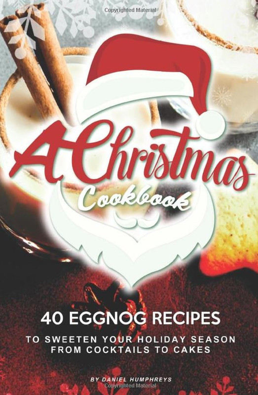 A Christmas Cookbook: 40 Eggnog Recipes