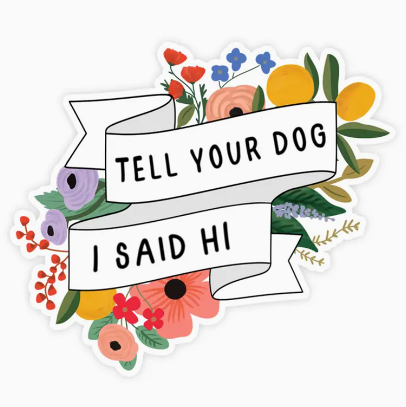 Tell Your Dog I Said Hi Sticker