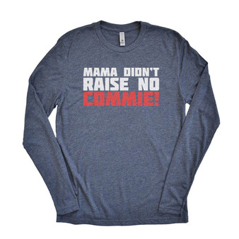 Mama Didnt Raise No Commie -  Tri-Blend Long Sleeve