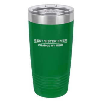 Best Sister Ever Change My Mind Tumbler