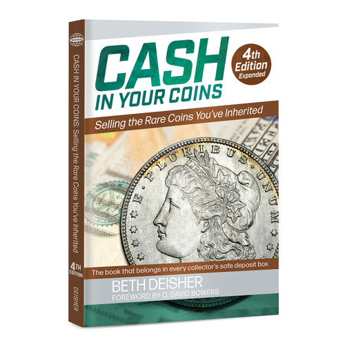 Cash In Your Coins: Selling the Rare Coins You've Inherited, 4th Edition - Deisher