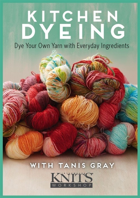Kitchen Dyeing - Dye Your Own Yarn with Everyday Ingredients with Tanis Gray DVD