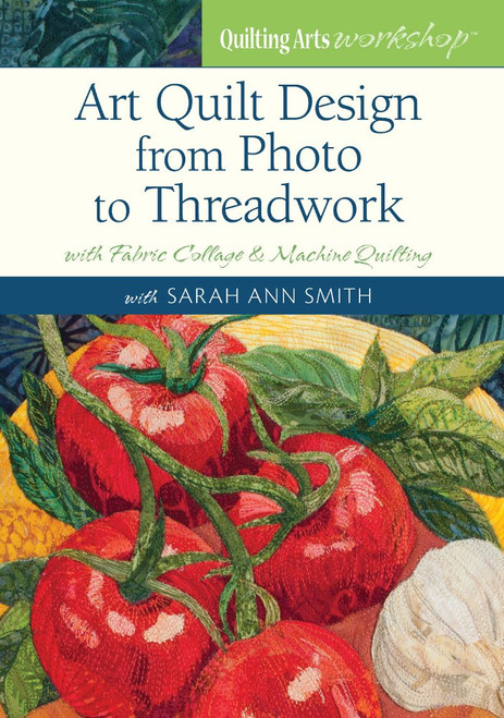 Art Quilt Design - from Photo to Threadwork - with Sarah Ann Smith - DVD