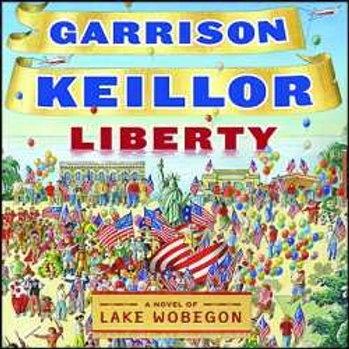 Liberty a Novel of Lake Wobegon by Garrison Keillor Audiobook - 9781598876710