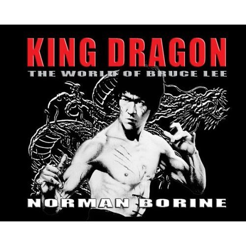 King Dragon - The World of Bruce Lee by Norman Borine - Hardcover  - 9781604140293
