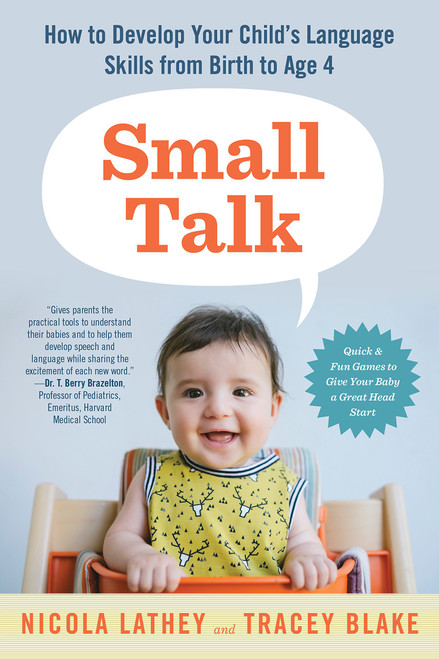Small Talk - How to Develop Your Child’s Language Skills from Birth to Age Four by Nicola Lathey and Tracey Blake - Paperback