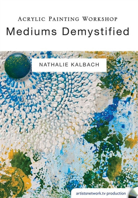 Acrylic Painting Workshop - Mediums Demystified with Nathalie Kalbach DVD