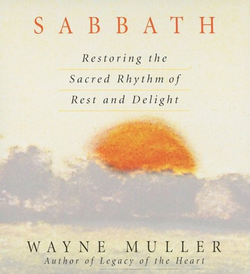 Sabbath Restoring the Sacred Rhythm of Rest and Delight Wayne Muller Audiobook (9781591795957)