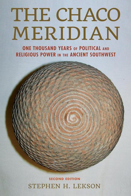 The Chaco Meridian: One Thousand Years of Political and Religious Power by Stephen H. Lekson - Paperback