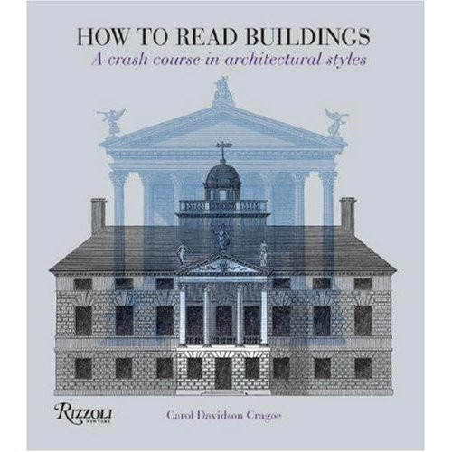 How to Read Buildings: A Crash Course in Architectural Styles How to Read Buildings: A Crash Course in Architectural Styles