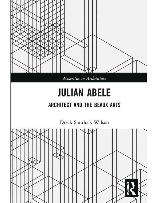 Julian Abele:Architect and the Beaux Arts Julian Abele:Architect and the Beaux Arts