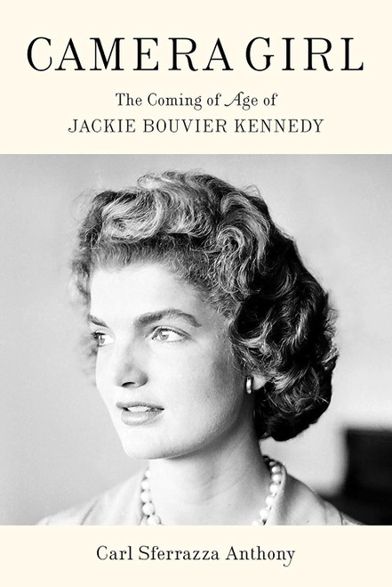 Camera Girl: The Coming of Age of Jackie Bouvier Kennedy Camera Girl: The Coming of Age of Jackie Bouvier Kennedy