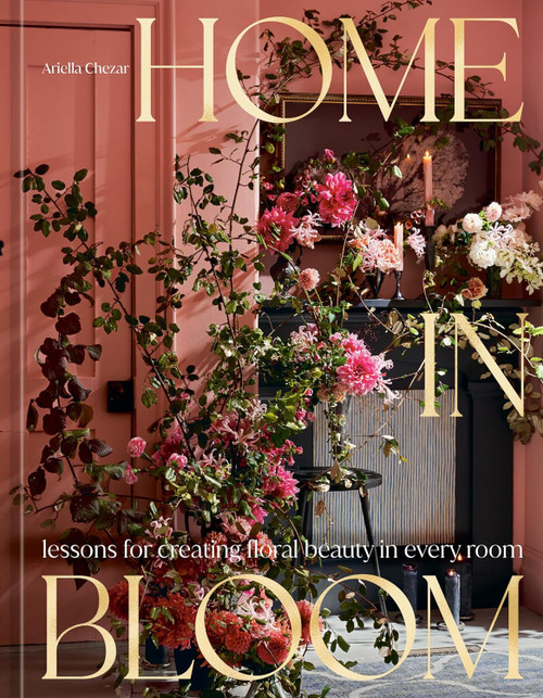 Home In Bloom: Lessons for Creating Floral Beauty in Every Room Home In Bloom: Lessons for Creating Floral Beauty in Every Room