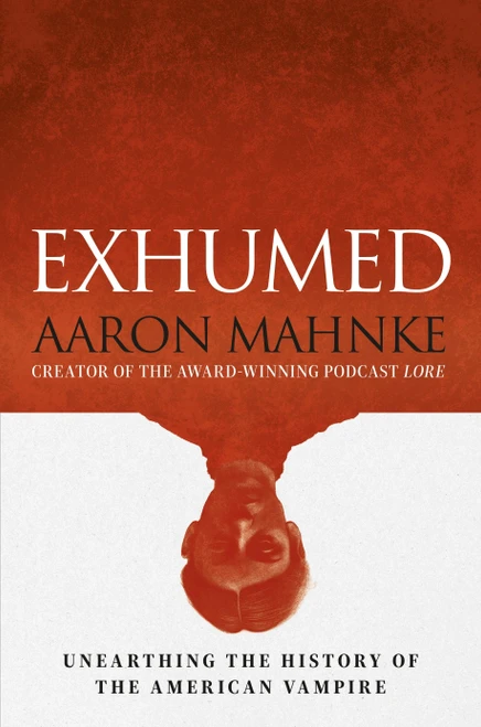 Exhumed: Unearthing the History of the American Vampire