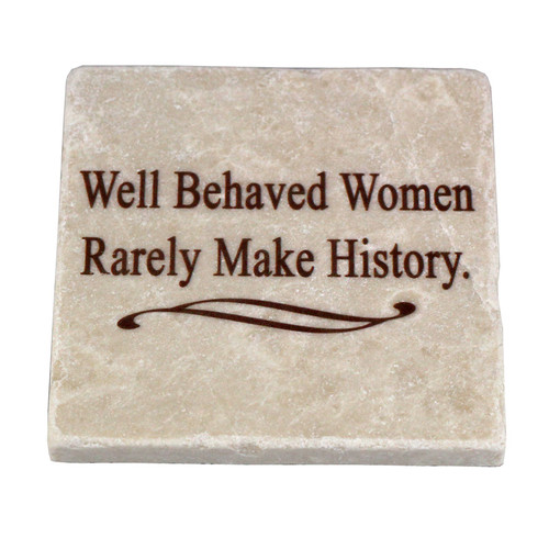 Stone Coaster "Well Behaved Women Rarely Make History" Stone Coaster "Well Behaved Women Rarely Make History"