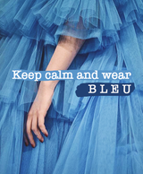 Keep Calm & Wear Bleu