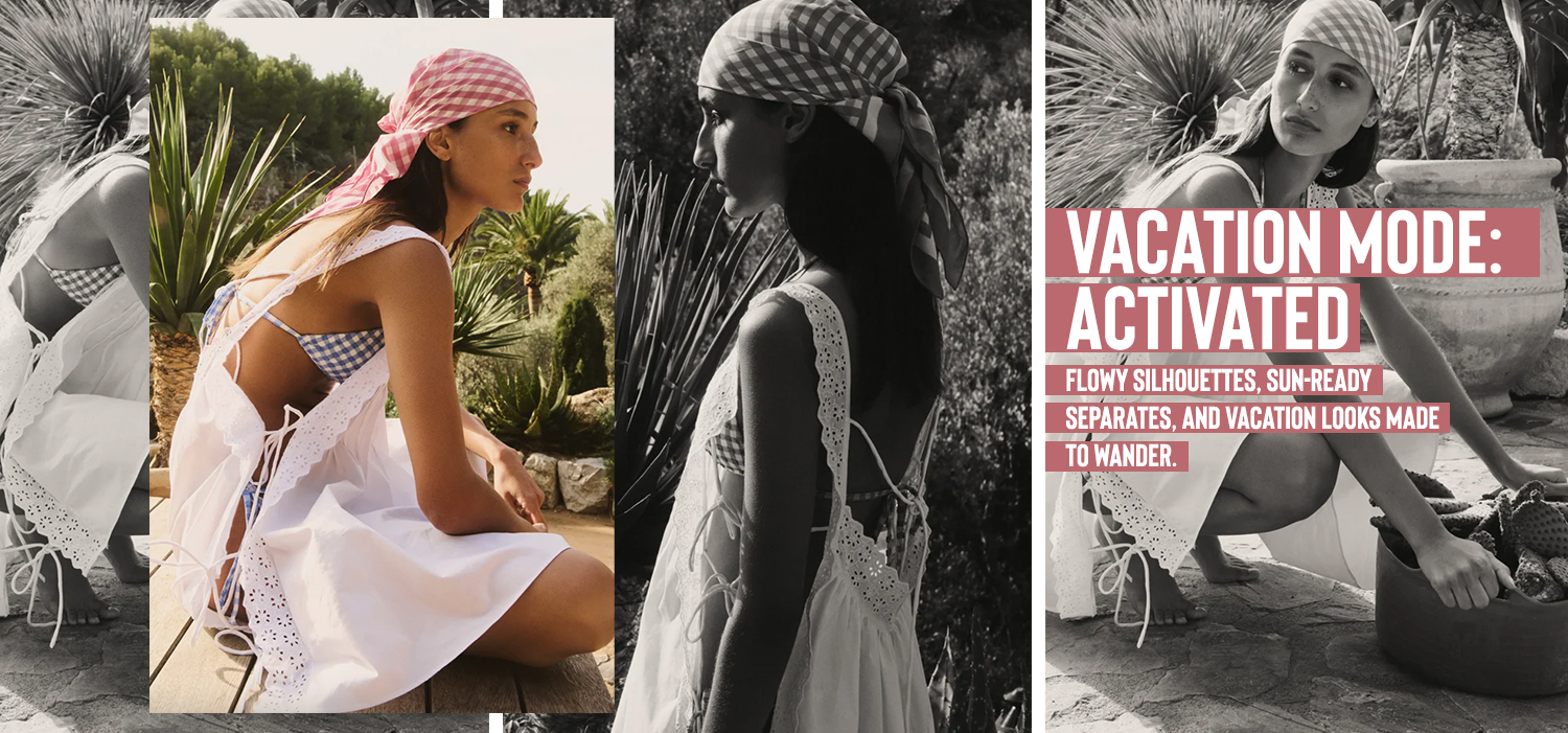 Flowy silhouettes, sun-ready separates, and vacation looks made to wander.