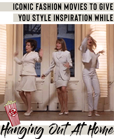 Iconic Fashion Movies To Give You Style Inspiration While Hanging Out At Home