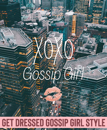 Get Dressed Gossip Girl Style