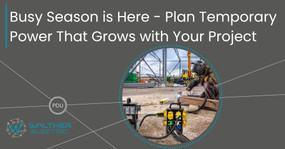 Busy Season Is Here: Plan Temporary Power That Grows with Your Project