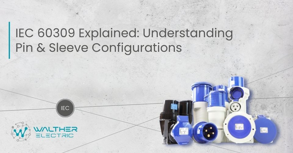 IEC 60309 Explained: Understanding Pin & Sleeve Configurations