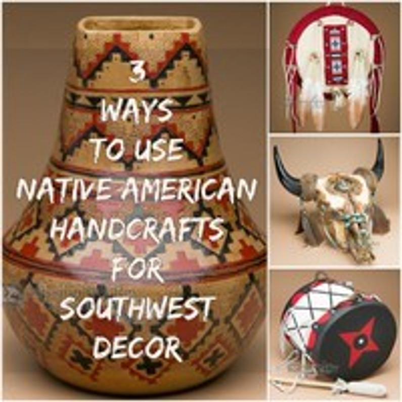 3 Ways To Use Native American Handcrafts For Southwest Decor