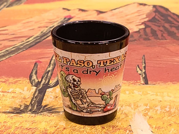 El Paso Shot Glass -It's A Dry Heat