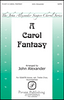 A Carol Fantasy           Format:  SSAATB (with opt. 2-Part)
