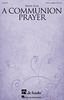 A Communion Prayer           Format:  SATB a cappella