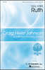 Ruth    Craig Hella Johnson Choral Series       Format:  SSATB (with Semi-Chorus) a cappella