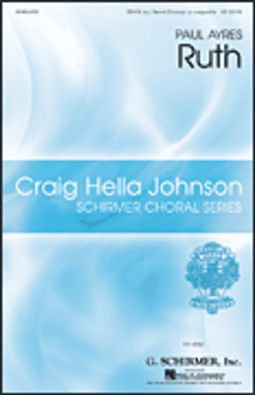 Ruth    Craig Hella Johnson Choral Series       Format:  SSATB (with Semi-Chorus) a cappella