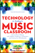 Technology in Today's Music Classroom    Active Music Making with Tablets, Projectors, Computers and Interactive Whiteboards       Format:  Resource Book